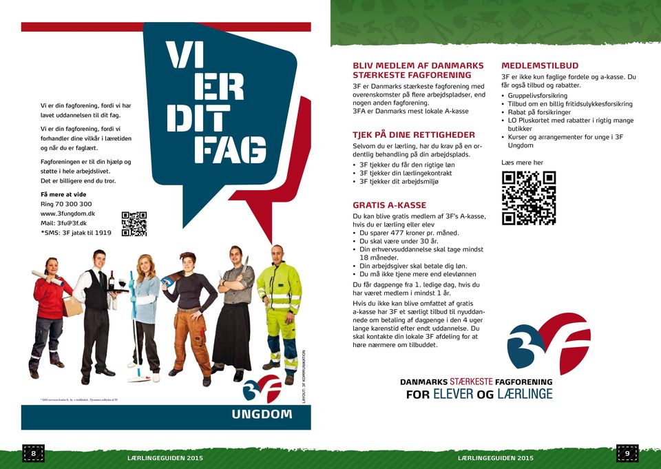 BLIV MEDLEM AF DANMARKS STÆRKESTE FAGFORENING 3F er Danmarks stærkeste fagforening med overenskomster på fere arbejdspadser, end nogen anden fagforening.