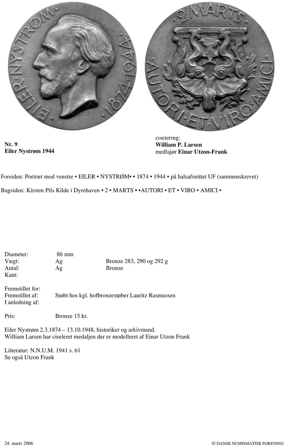 292 g Antal: Ag Bronze Støbt hos kgl. hofbronzestøber Lauritz Rasmussen Bronze 15 kr. Eiler Nystrøm 2.3.1874 13.10.
