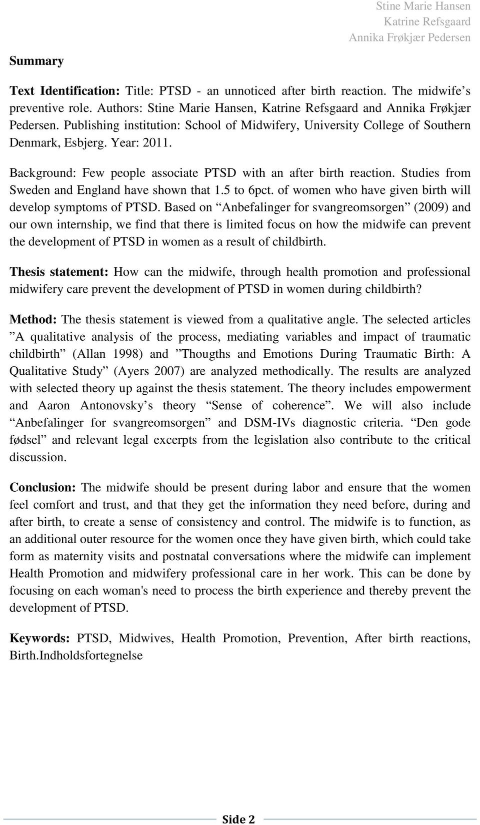 Studies from Sweden and England have shown that 1.5 to 6pct. of women who have given birth will develop symptoms of PTSD.