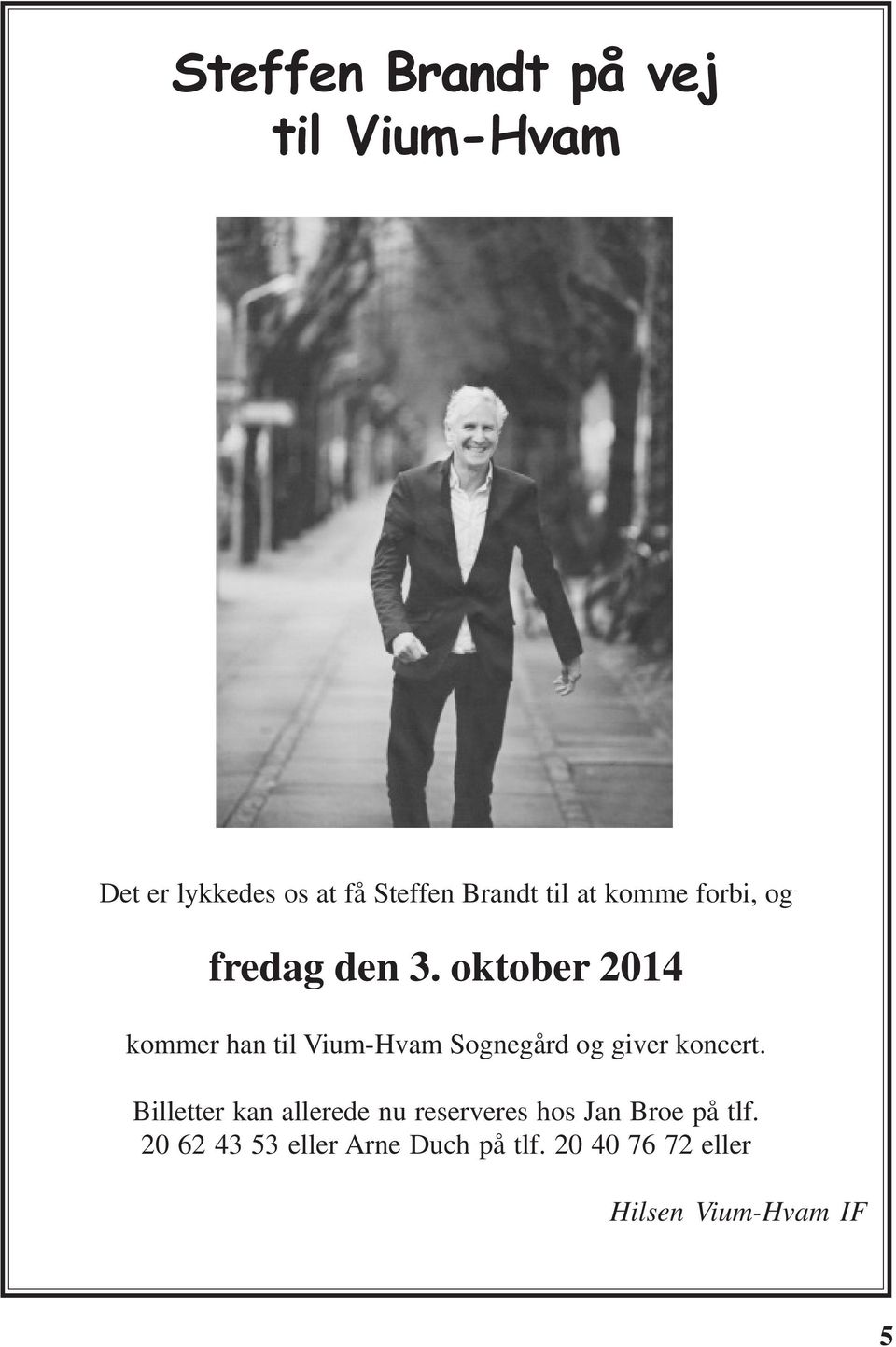 oktober 2014 kommer han til Vium-Hvam Sognegård og giver koncert.