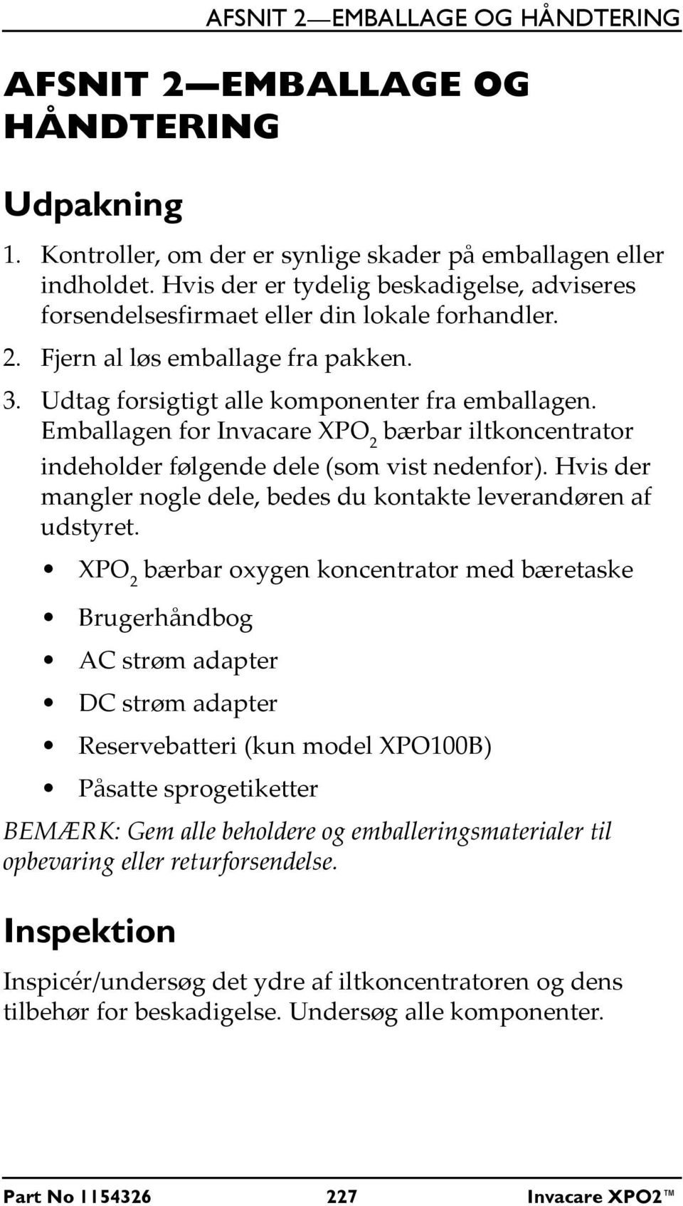 Emballagen for Invacare XPO 2 bærbar iltkoncentrator indeholder følgende dele (som vist nedenfor). Hvis der mangler nogle dele, bedes du kontakte leverandøren af udstyret.