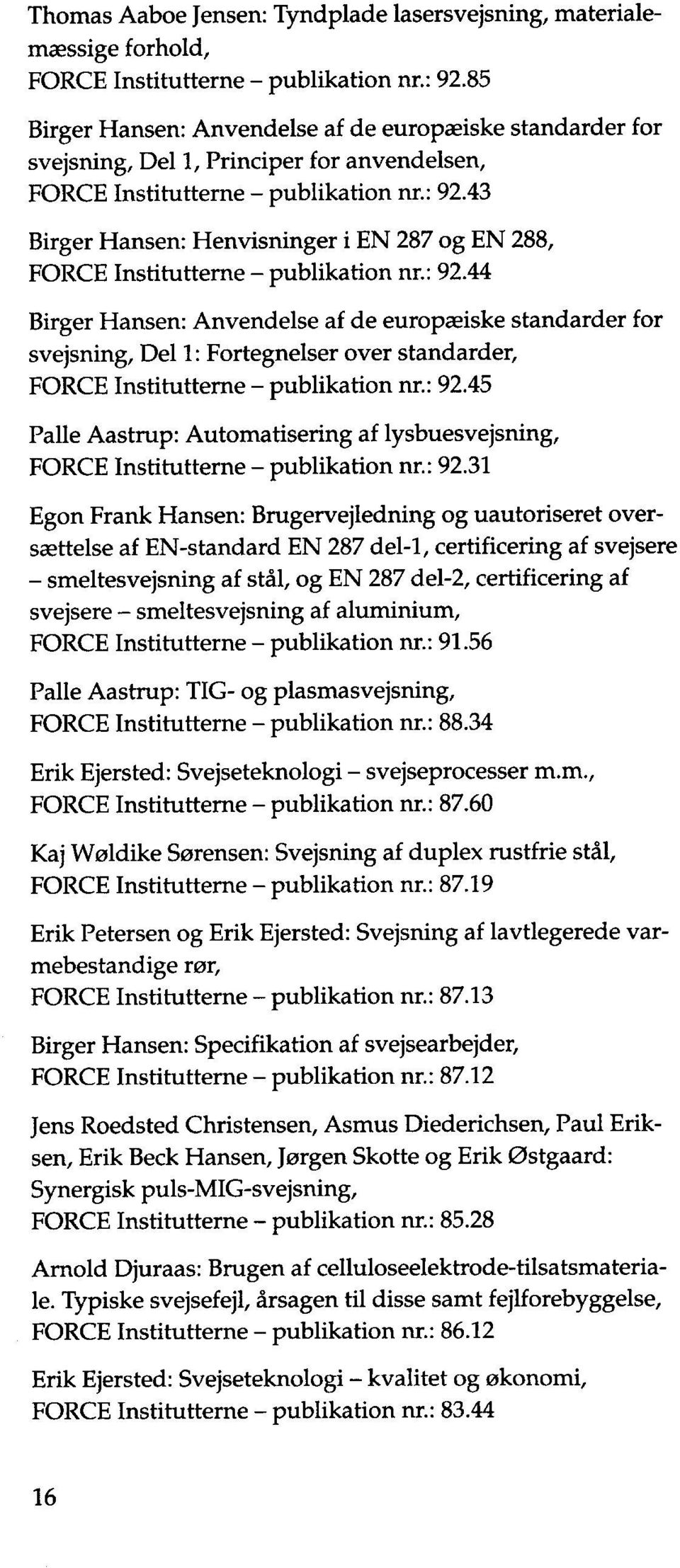 43 Birger Hansen : Henvisninger i EN 287 og EN 288, FORCE Institutterne publikation nr.: 92.