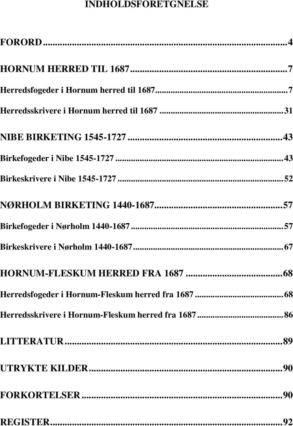 .. 57 Birkefogeder i Nørholm 1440-1687... 57 Birkeskrivere i Nørholm 1440-1687... 67 HORNUM-FLESKUM HERRED FRA 1687.