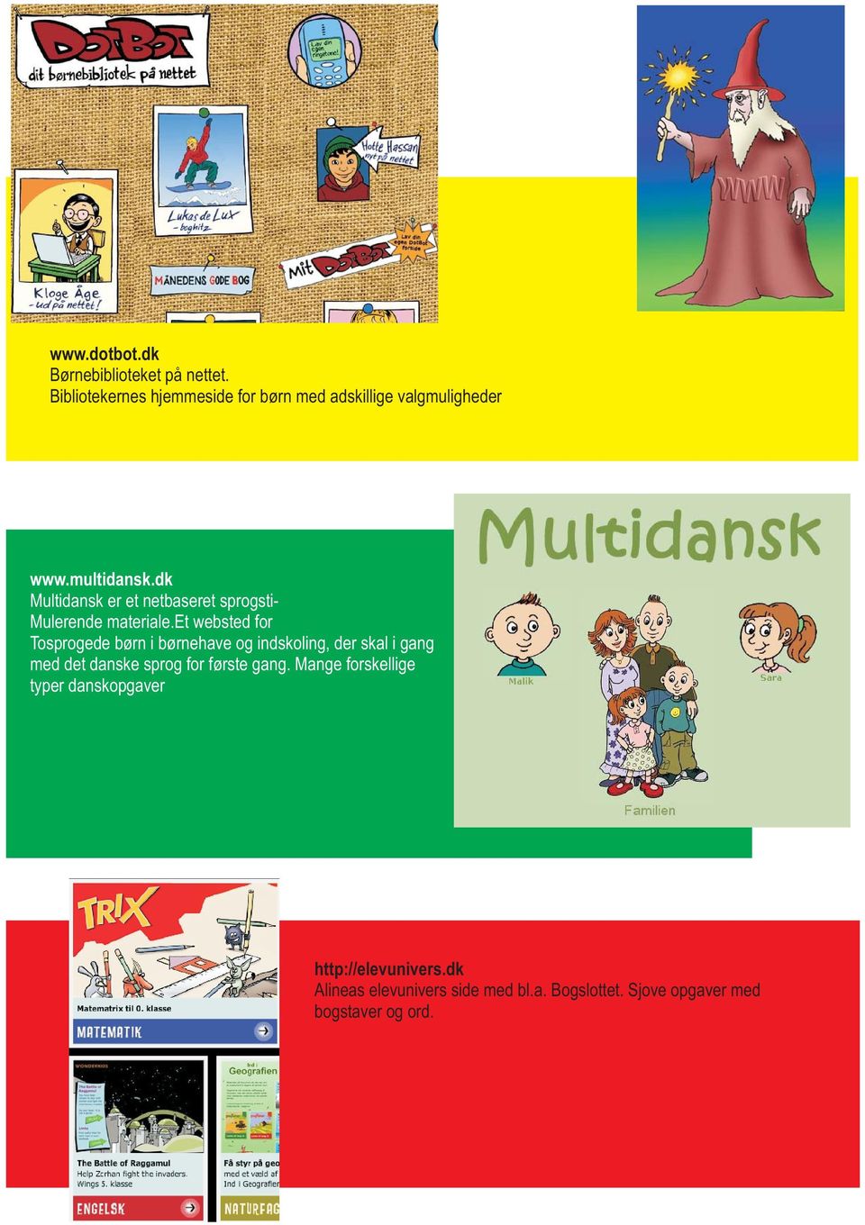 dk Multidansk er et netbaseret sprogsti- Mulerende materiale.