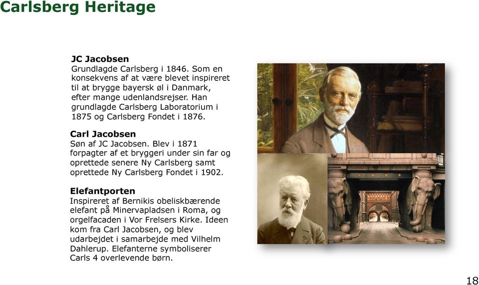 Han grundlagde Carlsberg Laboratorium i 1875 og Carlsberg Fondet i 1876. Carl Jacobsen Søn af JC Jacobsen.