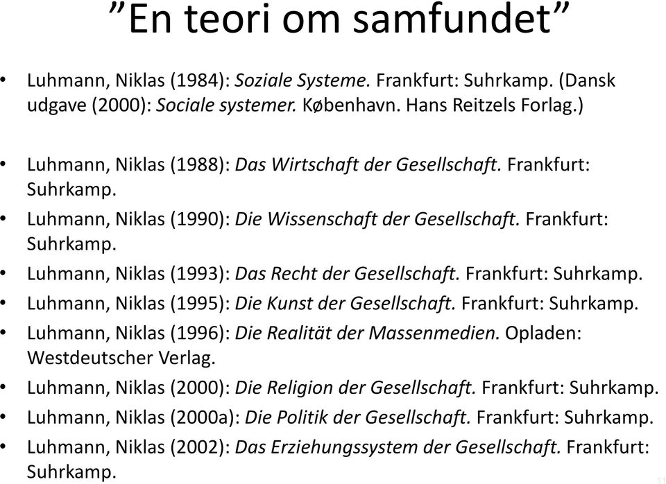 Frankfurt: Suhrkamp. Luhmann, Niklas (1995): Die Kunst der Gesellschaft. Frankfurt: Suhrkamp. Luhmann, Niklas (1996): Die Realität der Massenmedien. Opladen: Westdeutscher Verlag.