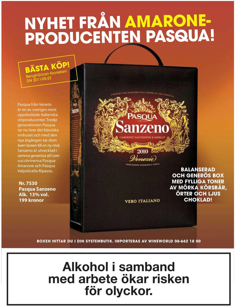Sanzeno är utvecklad i samma generösa stil som succévinerna Pasqua Amarone och Pasqua Valpolicella Ripasso. Nr. 7530 Pasqua Sanzeno Alk. 13% vol.