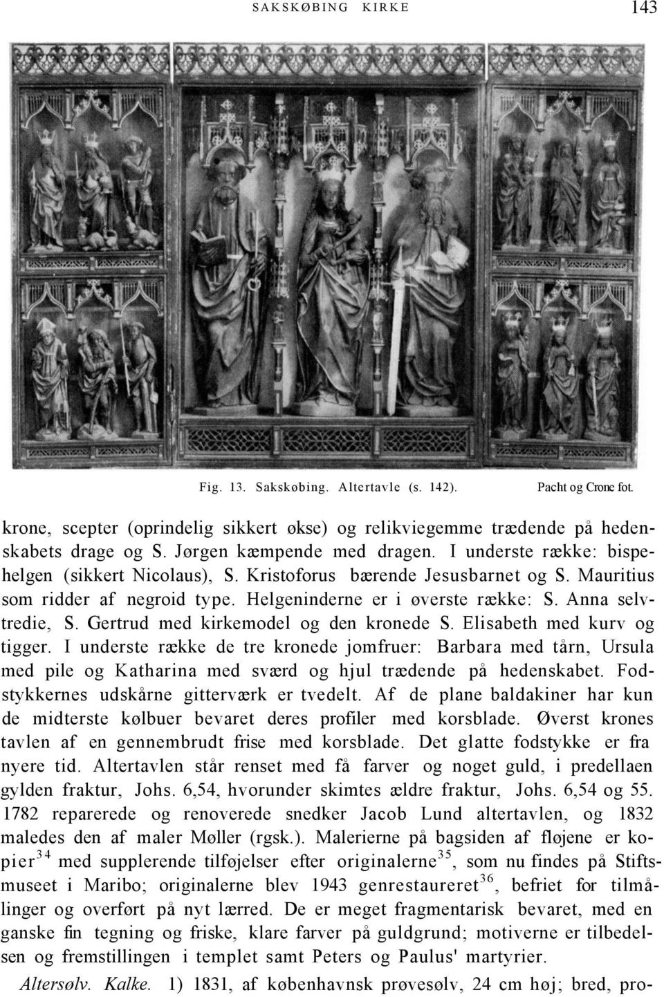 Anna selvtredie, S. Gertrud med kirkemodel og den kronede S. Elisabeth med kurv og tigger.