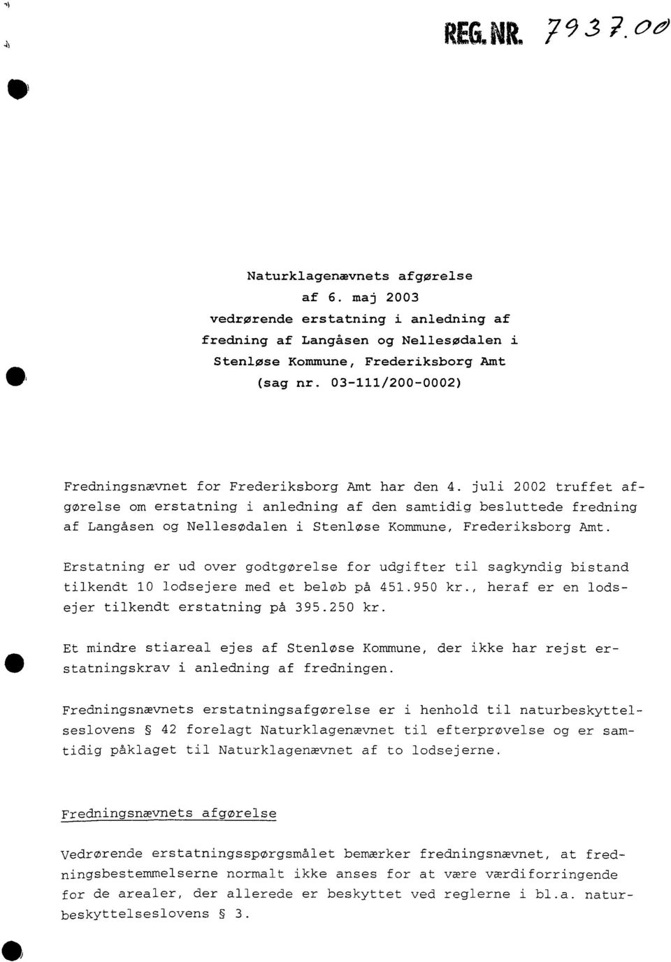 juli 2002 truffet afgørelse om erstatning i anledning af den samtidig besluttede fredning af Langåsen og Nellesødalen i Stenløse Kommune, Frederiksborg Amt.
