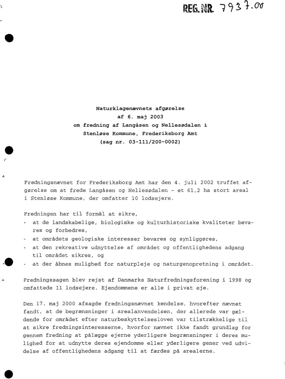 juli 2002 truffet afgørelse om at frede Langåsen og Nellesødalen - et 61,2 ha stort areal i Stenløse Kommune, der omfatter 10 lodsejere.