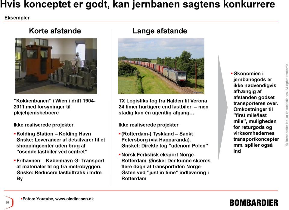 Ønske: Reducere lastbiltrafik i Indre By TX Logistiks tog fra Halden til Verona 24 timer hurtigere end lastbiler men stadig kun én ugentlig afgang Ikke realiserede projekter (Rotterdam-) Tyskland