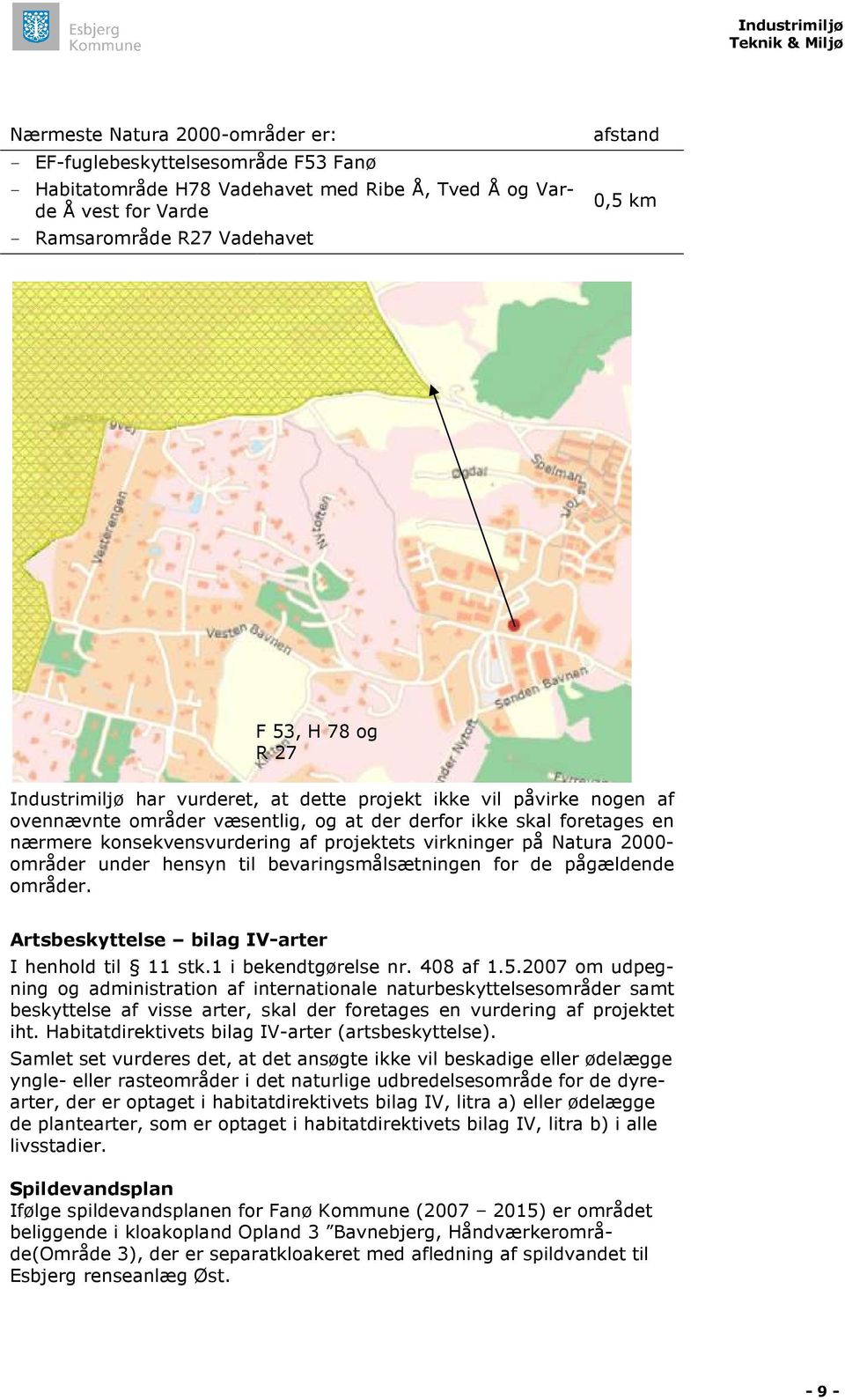 virkninger på Natura 2000- områder under hensyn til bevaringsmålsætningen for de pågældende områder. Artsbeskyttelse bilag IV-arter I henhold til 11 stk.1 i bekendtgørelse nr. 408 af 1.5.