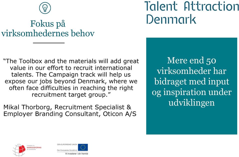 The Campaign track will help us expose our jobs beyond Denmark, where we often face difficulties in reaching