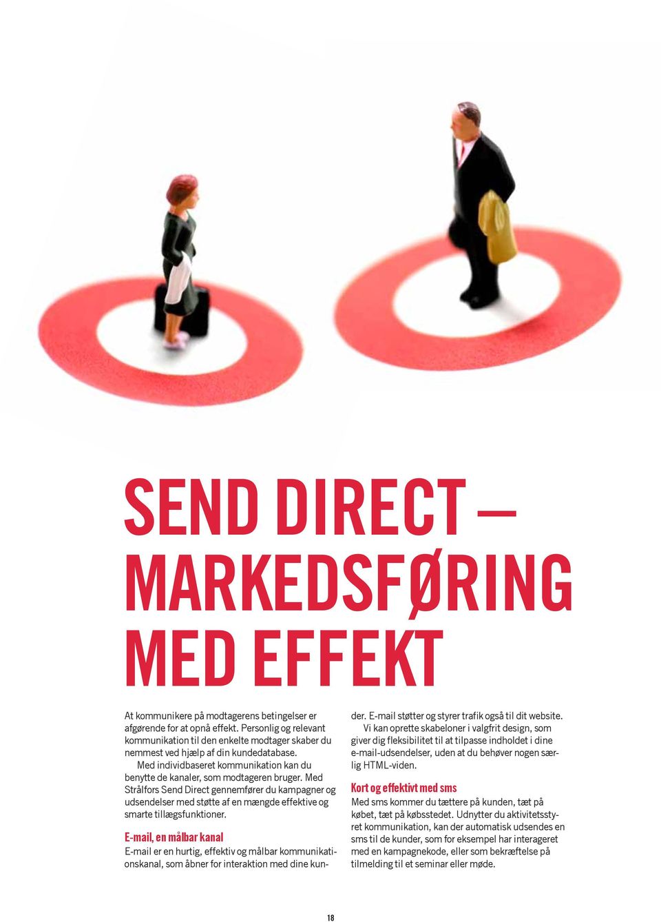 Med Strålfors Send Direct gennemfører du kampagner og udsendelser med støtte af en mængde effektive og smarte tillægsfunktioner.