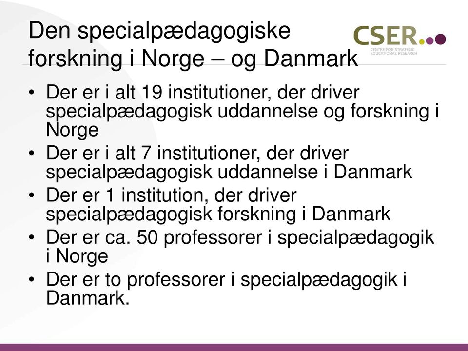 specialpædagogisk uddannelse i Danmark Der er 1 institution, der driver specialpædagogisk forskning