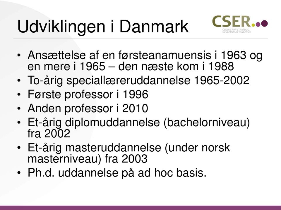1996 Anden professor i 2010 Et-årig diplomuddannelse (bachelorniveau) fra 2002