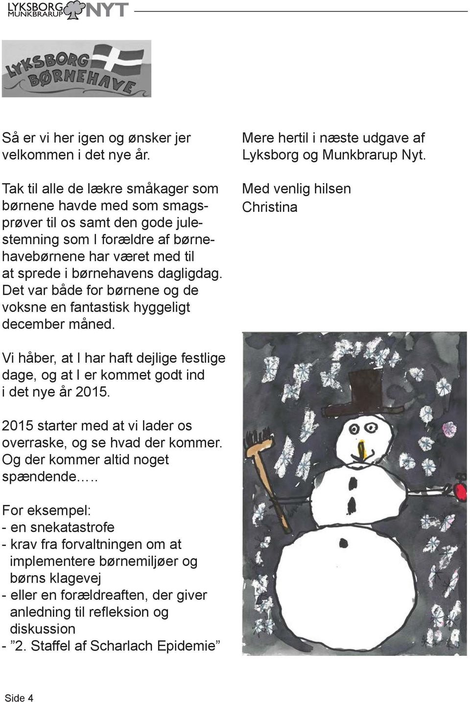 Det var både for børnene og de voksne en fantastisk hyggeligt december måned. Mere hertil i næste udgave af Lyksborg og Munkbrarup Nyt.