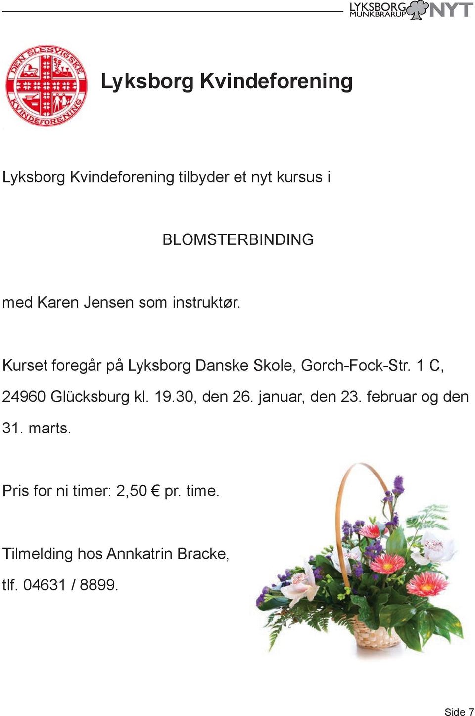 Kurset foregår på Lyksborg Danske Skole, Gorch-Fock-Str. 1 C, 24960 Glücksburg kl. 19.