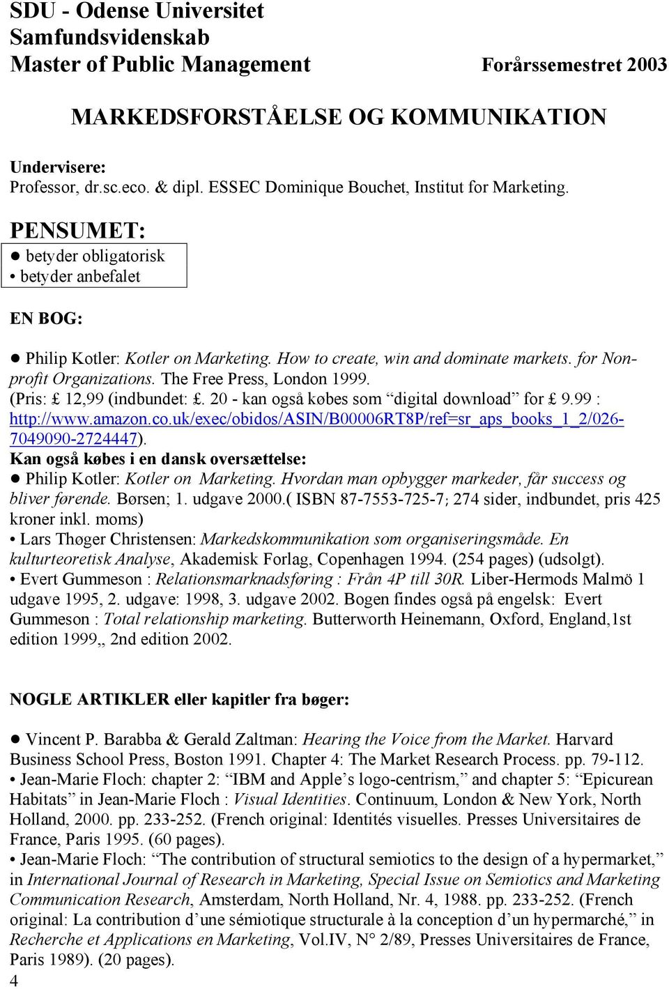 for Nonprofit Organizations. The Free Press, London 1999. (Pris: 12,99 (indbundet:. 20 - kan også købes som digital download for 9.99 : http://www.amazon.co.