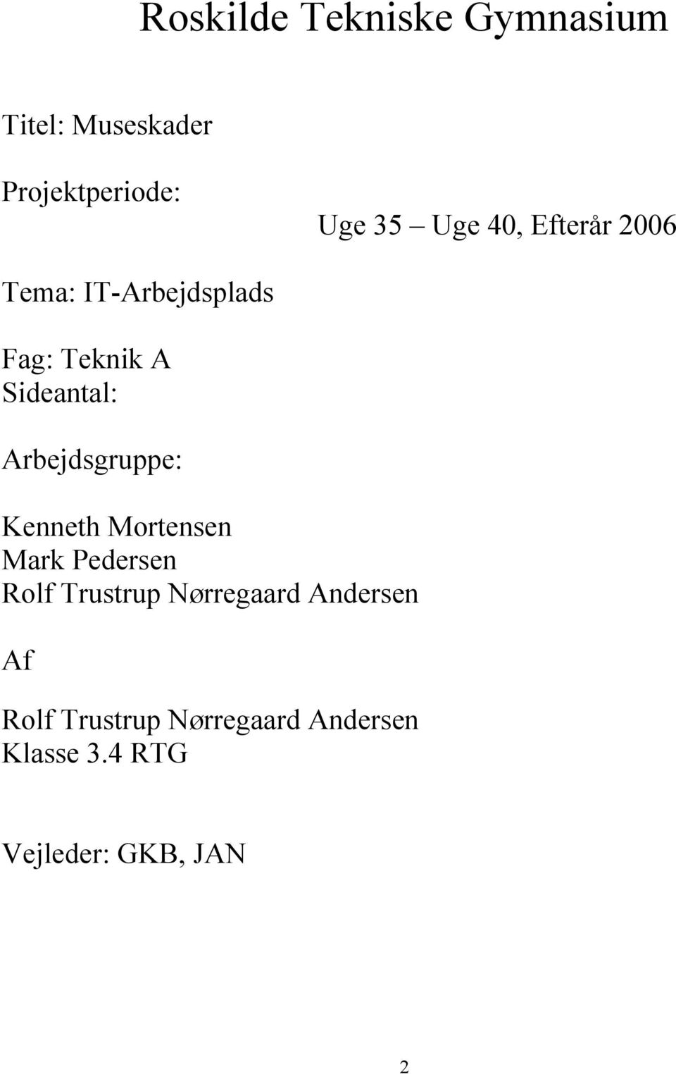 Arbejdsgruppe: Kenneth Mortensen Mark edersen Rolf Trustrup Nørregaard