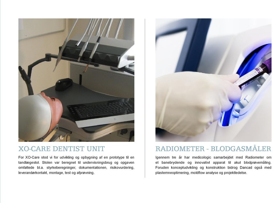 RADIOMETER - BLODGASMÅLER Igennem tre år har medicologic samarbejdet med Radiometer om et banebrydende og innovativt apparat til akut