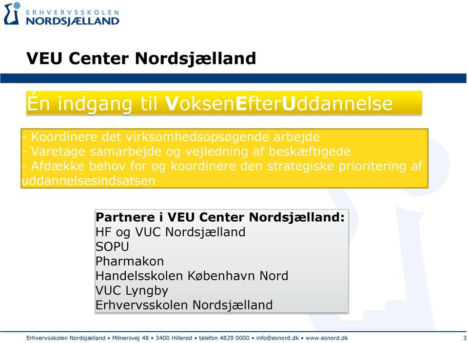 uddannelsesindsatsen Partnere i VEU Center Nordsjælland: HF og VUC Nordsjælland SOPU Pharmakon Handelsskolen København