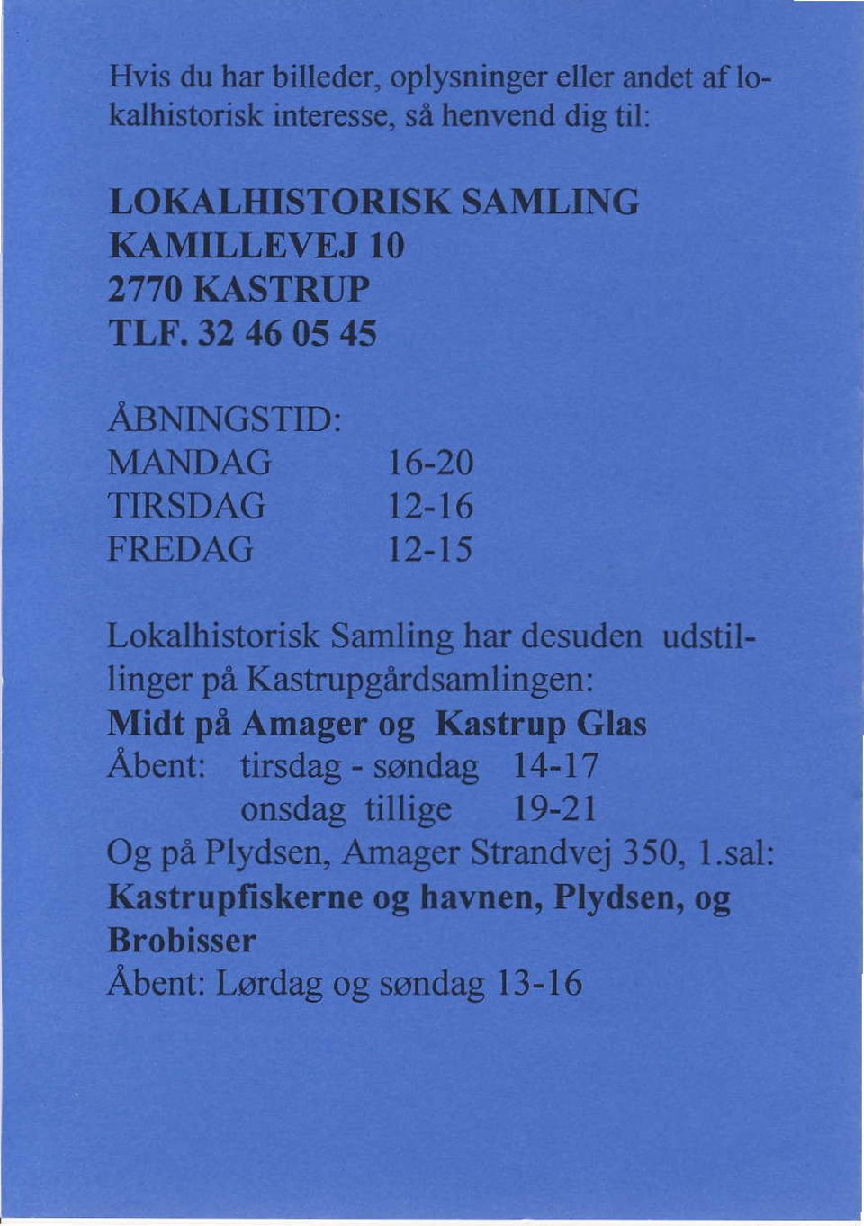 Lokalhistorisk Samling har desuden udstil- I inger pa Kastrupgirdsamlingen : Midt pi Amager og Kastrup Glas Abent: tirsdag