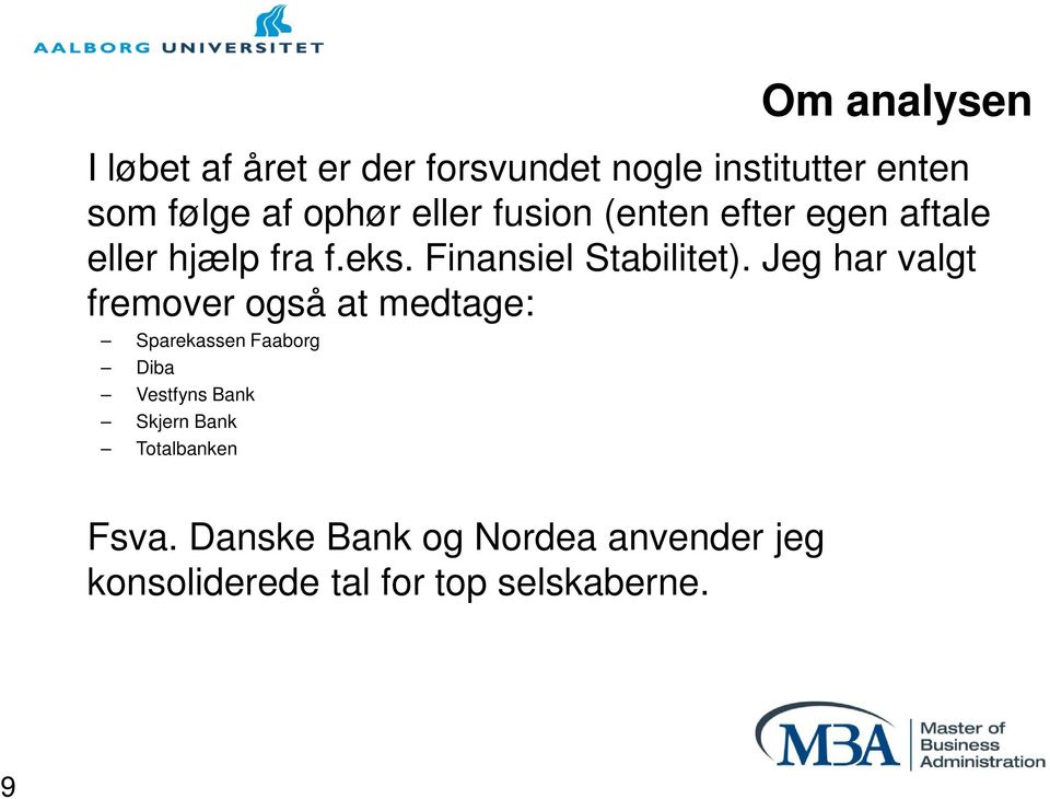 Jeg har valgt fremover også at medtage: Sparekassen Faaborg Diba Vestfyns Bank Skjern