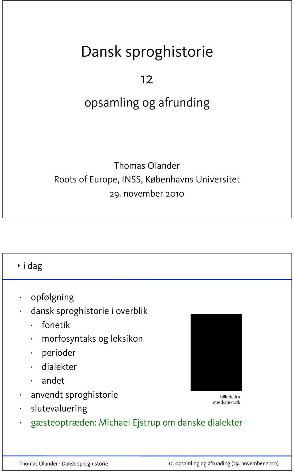 november 2010 i dag opfølgning dansk sproghistorie i overblik fonetik morfosyntaks og