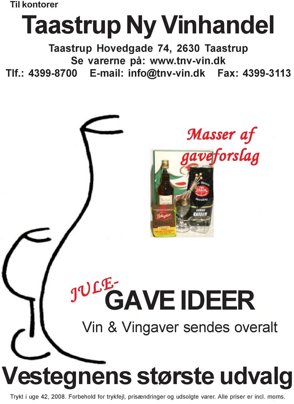 dk Fax: 4399-3113 Masser af gaveforslag JULE- GAVE IDEER Vin & Vingaver sendes overalt