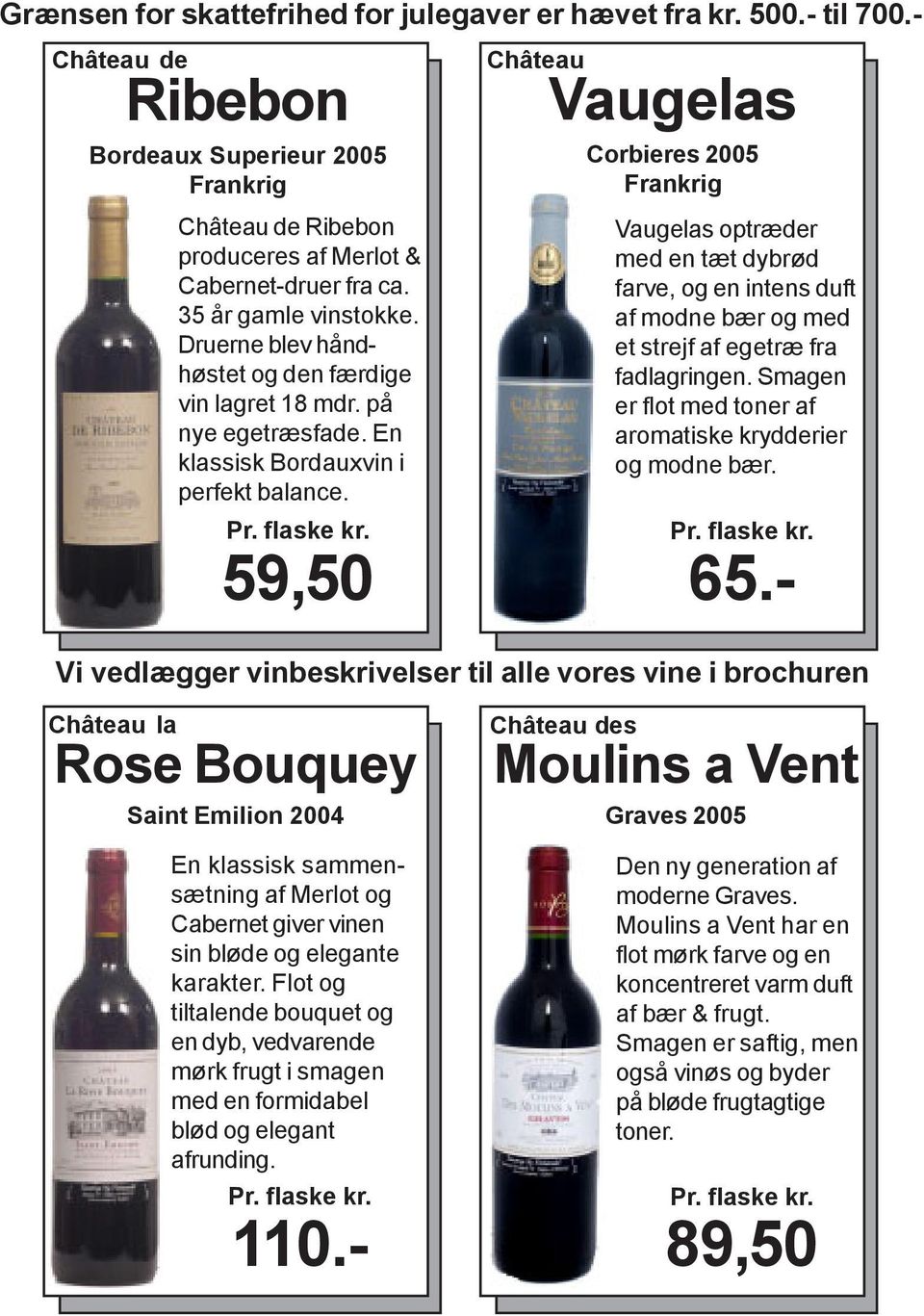 - Château la Rose Bouquey Saint Emilion 2004 En klassisk sammensætning af Merlot og Cabernet giver vinen sin bløde og elegante karakter.
