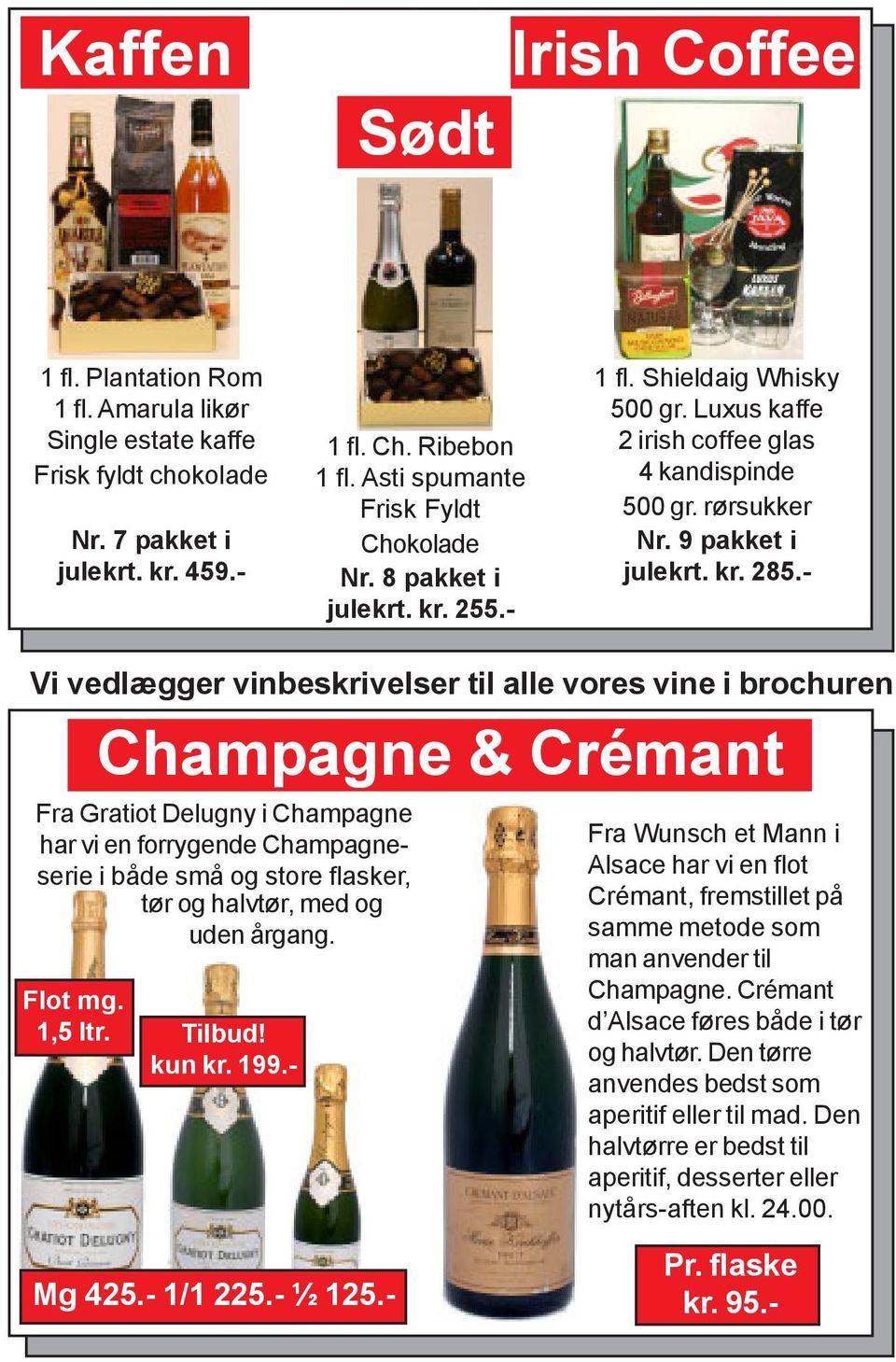 - CHAMPAGNE Champagne &- CREMANT Crémant Fra Gratiot Delugny i Champagne har vi en forrygende Champagneserie i både små og store flasker, Flot mg. 1,5 ltr. tør og halvtør, med og uden årgang. Tilbud!