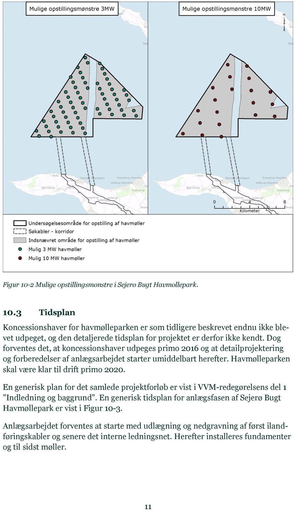 En generisk plan for det samlede projektforløb er vist i VVM-redegørelsens del 1 Indledning og baggrund. En generisk tidsplan for anlægsfasen af Sejerø Bugt Havmøllepark er vist i Figur 10-3.