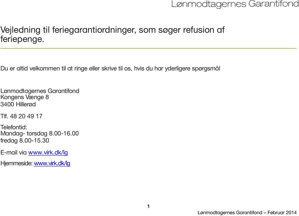 spørgsmål Lønmodtagernes Garantifond Kongens Vænge 8 3400 Hillerød Tlf.