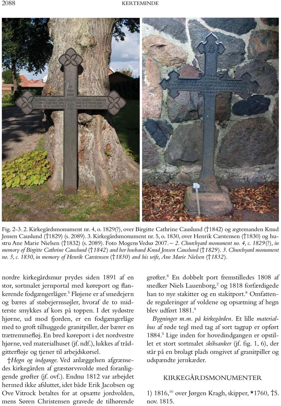 ), in memory of Birgitte Cathrine Causlund ( 1842) and her husband Knud Jensen Causlund ( 1829). 3. Churchyard monument no. 5, c.