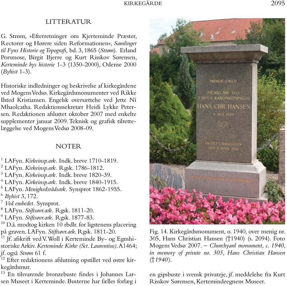 Kirkegårdsmonumenter ved Rikke Ilsted Kristiansen. Engelsk oversættelse ved Jette Ní Mhaolcatha. Redaktionssekretær Heidi Lykke Petersen.