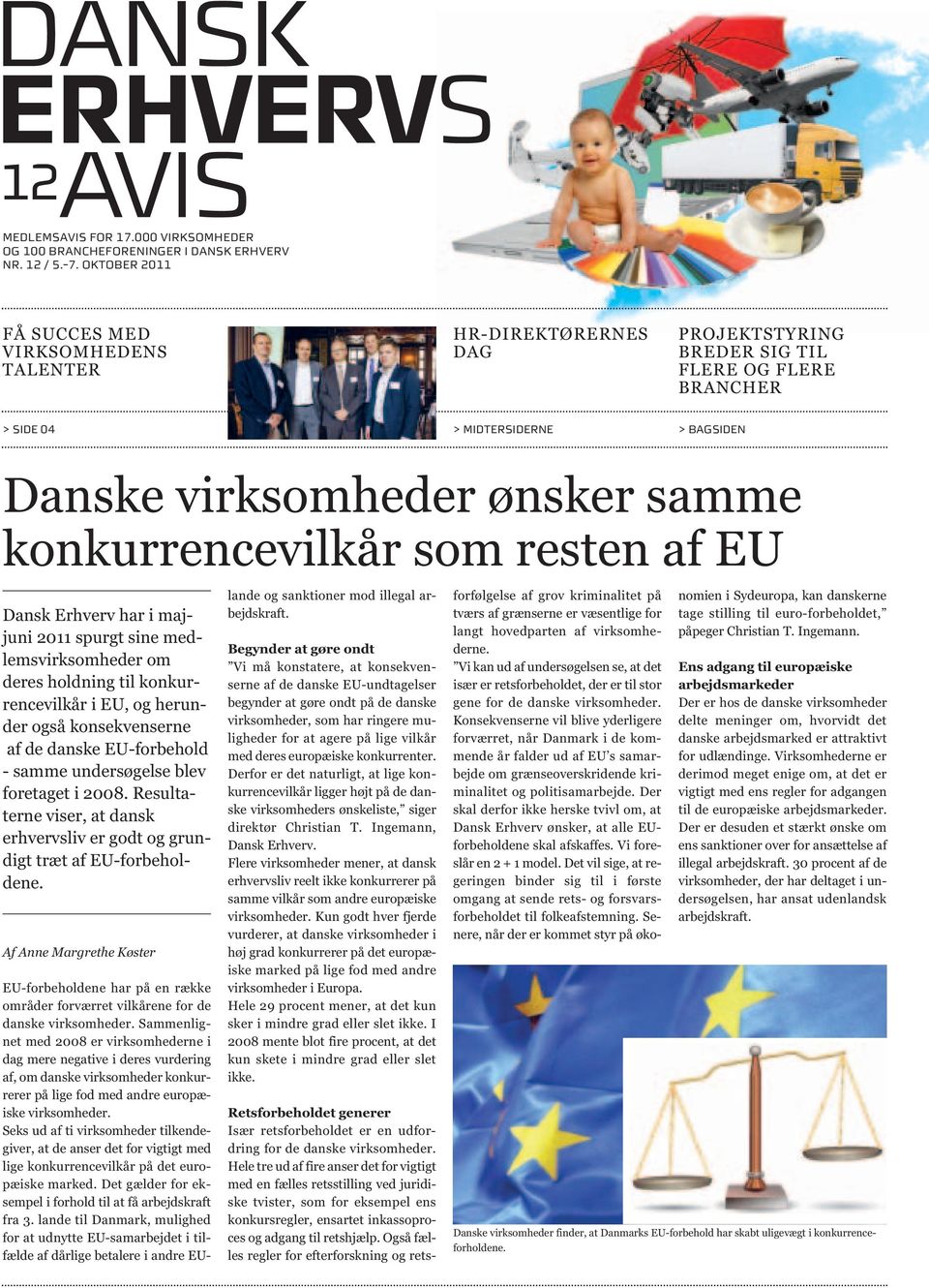 konkurrencevilkår som resten af EU Dansk Erhverv har i majjuni 2011 spurgt sine medlemsvirksomheder om deres holdning til konkurrencevilkår i EU, og herunder også konsekvenserne af de danske