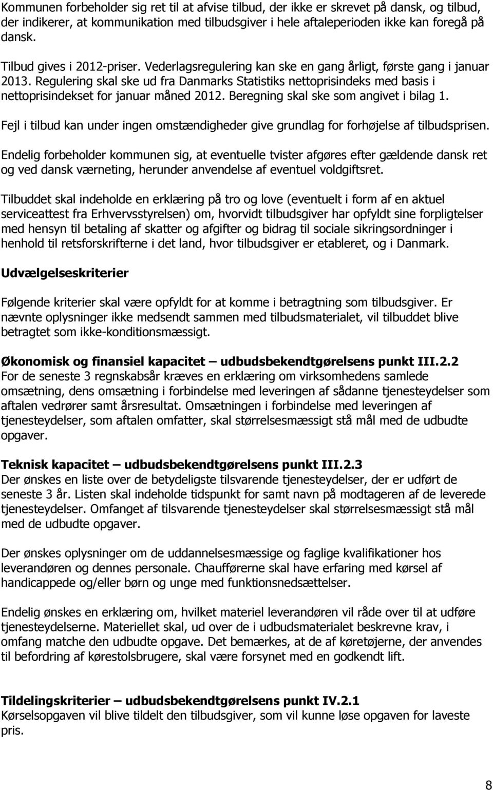 Regulering skal ske ud fra Danmarks Statistiks nettoprisindeks med basis i nettoprisindekset for januar måned 2012. Beregning skal ske som angivet i bilag 1.