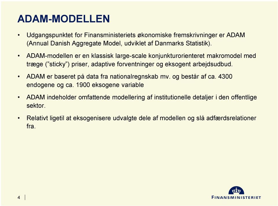 ADAM-modellen er en klassisk large-scale konjunkturorienteret makromodel med træge ( sticky ) priser, adaptive forventninger og eksogent