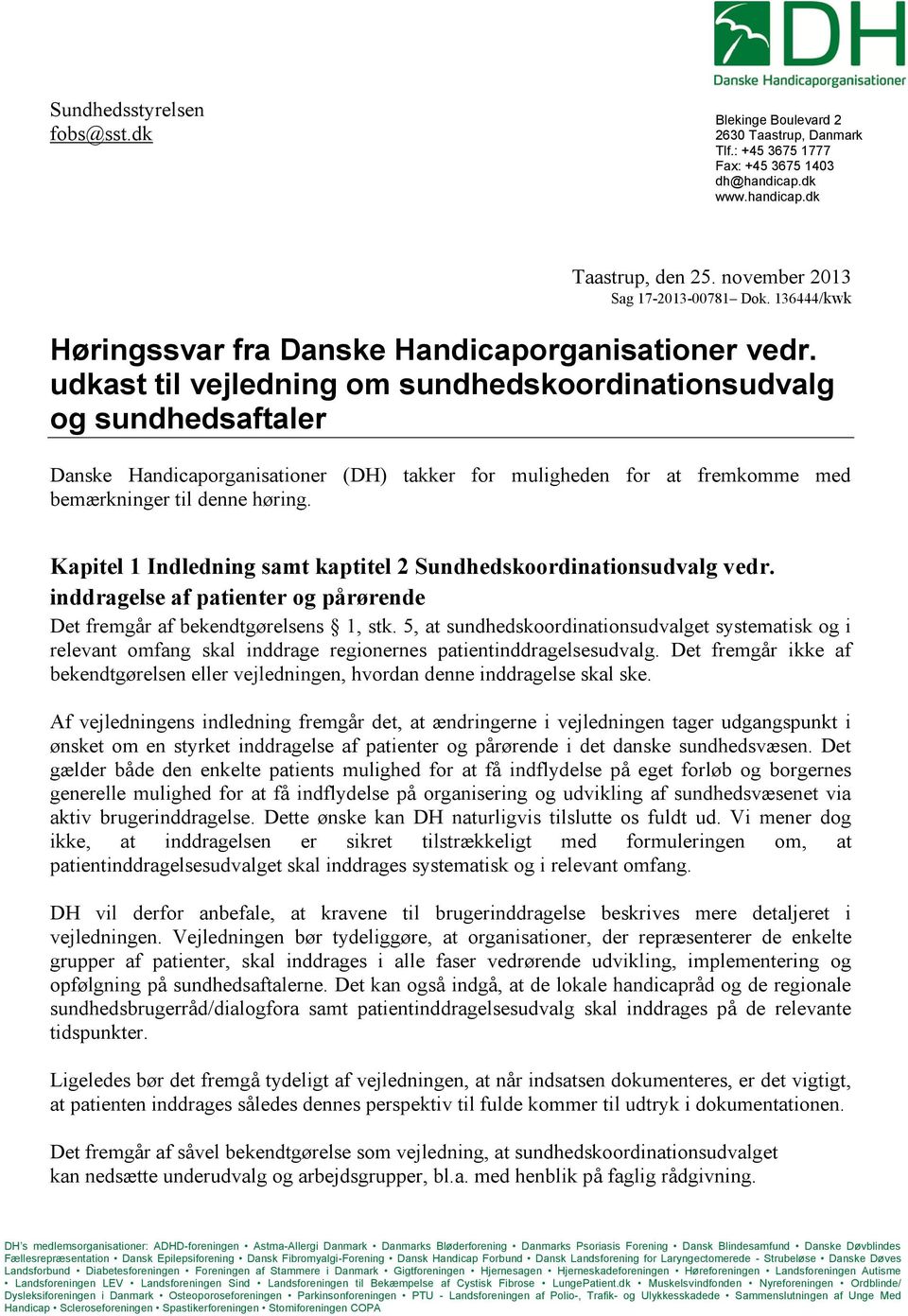 udkast til vejledning om sundhedskoordinationsudvalg og sundhedsaftaler Danske Handicaporganisationer (DH) takker for muligheden for at fremkomme med bemærkninger til denne høring.