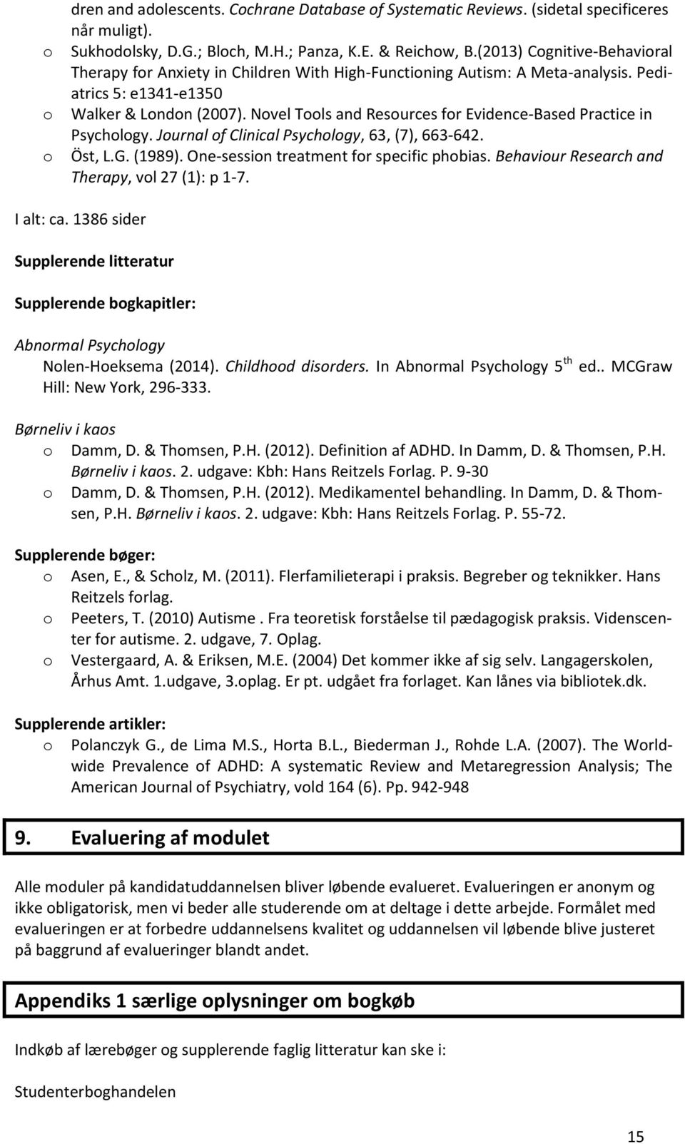 Novel Tools and Resources for Evidence-Based Practice in Psychology. Journal of Clinical Psychology, 63, (7), 663-642. Öst, L.G. (1989). One-session treatment for specific phobias.