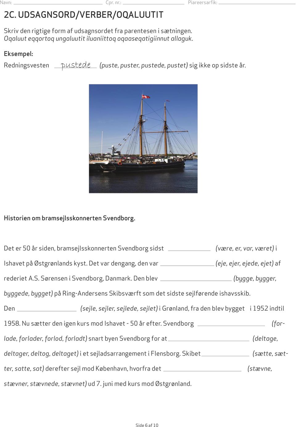 Det er 50 år siden, bramsejlsskonnerten Svendborg sidst Ishavet på Østgrønlands kyst. Det var dengang, den var rederiet A.S. Sørensen i Svendborg, Danmark.