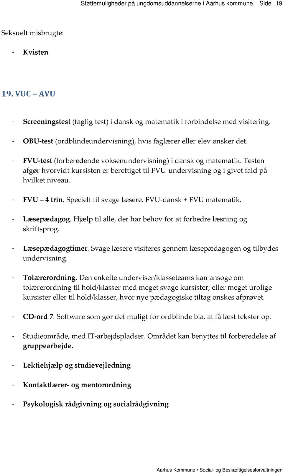 Specielt til svage læsere. FVU-dansk + FVU matematik. - Læsepædagog. Hjælp til alle, der har behov for at forbedre læsning og skriftsprog. - Læsepædagogtimer.