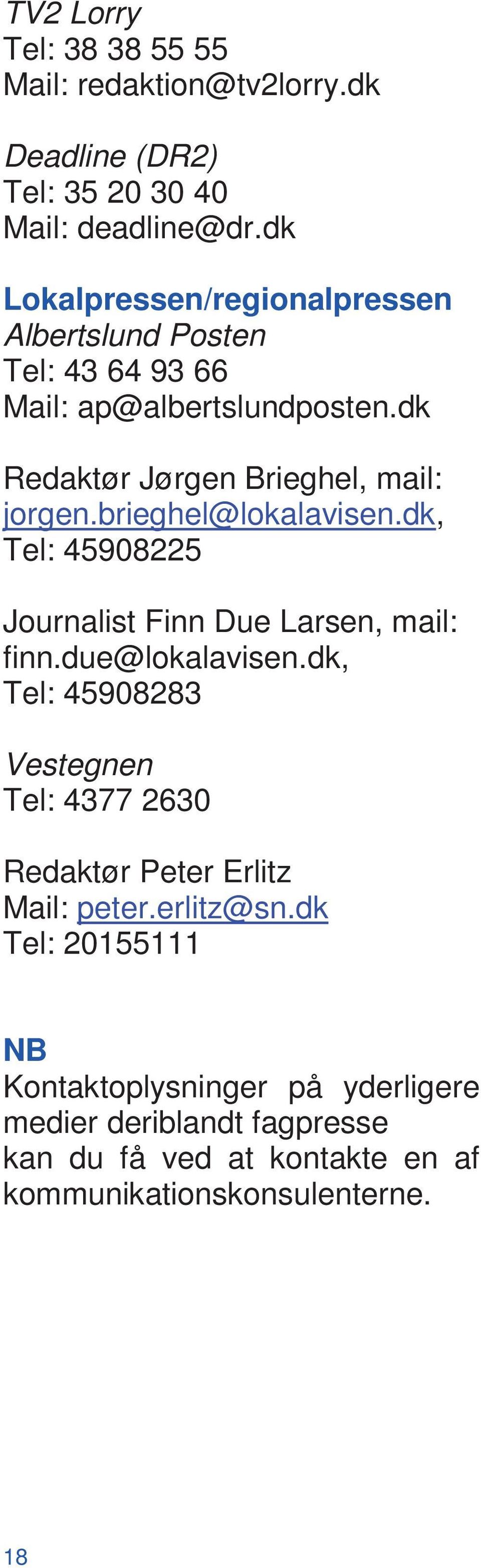 brieghel@lokalavisen.dk, Tel: 45908225 Journalist Finn Due Larsen, mail: finn.due@lokalavisen.