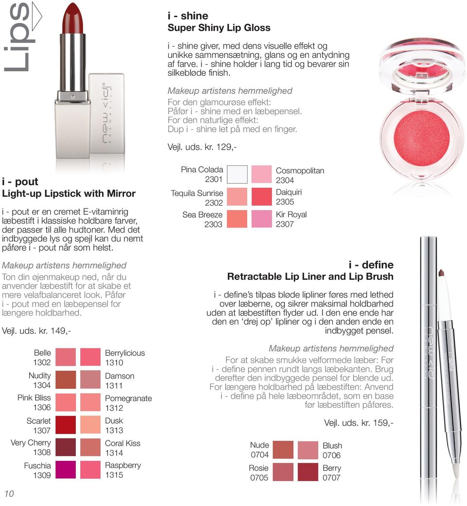 129,- i - pout Light-up Lipstick with Mirror i - pout er en cremet E-vitaminrig læbestift i klassiske holdbare farver, der passer til alle hudtoner.