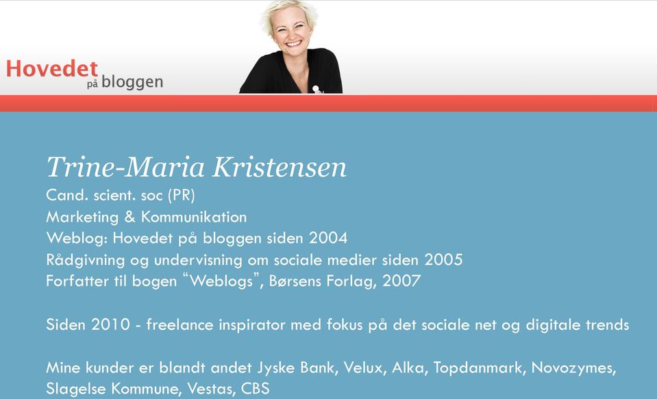 om sociale medier siden 2005 Forfatter til bogen Weblogs, Børsens Forlag, 2007 Siden 2010 -