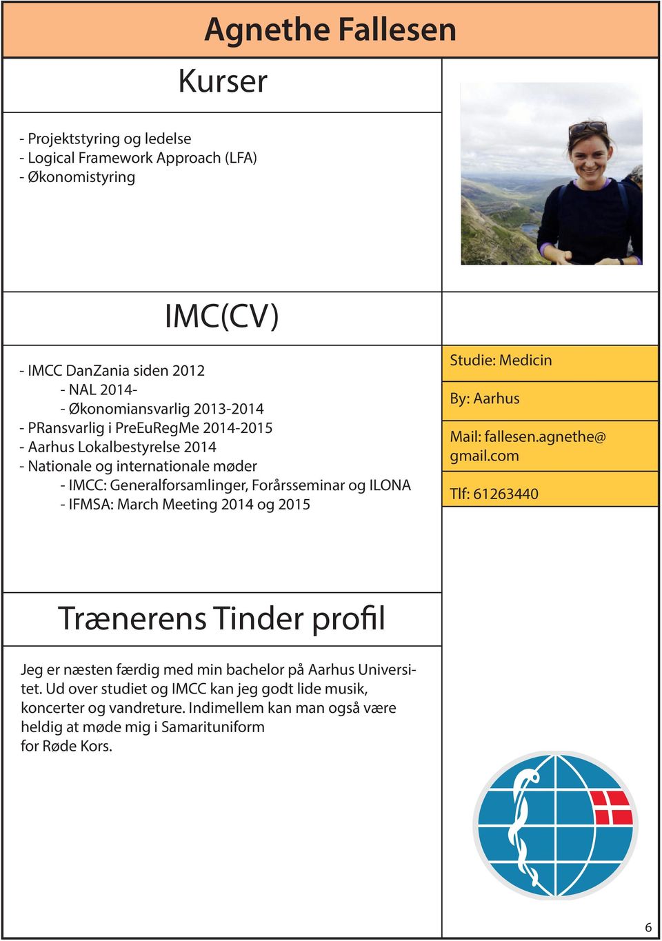 ILONA - IFMSA: March Meeting 2014 og 2015 Studie: Medicin By: Aarhus Mail: fallesen.agnethe@ gmail.