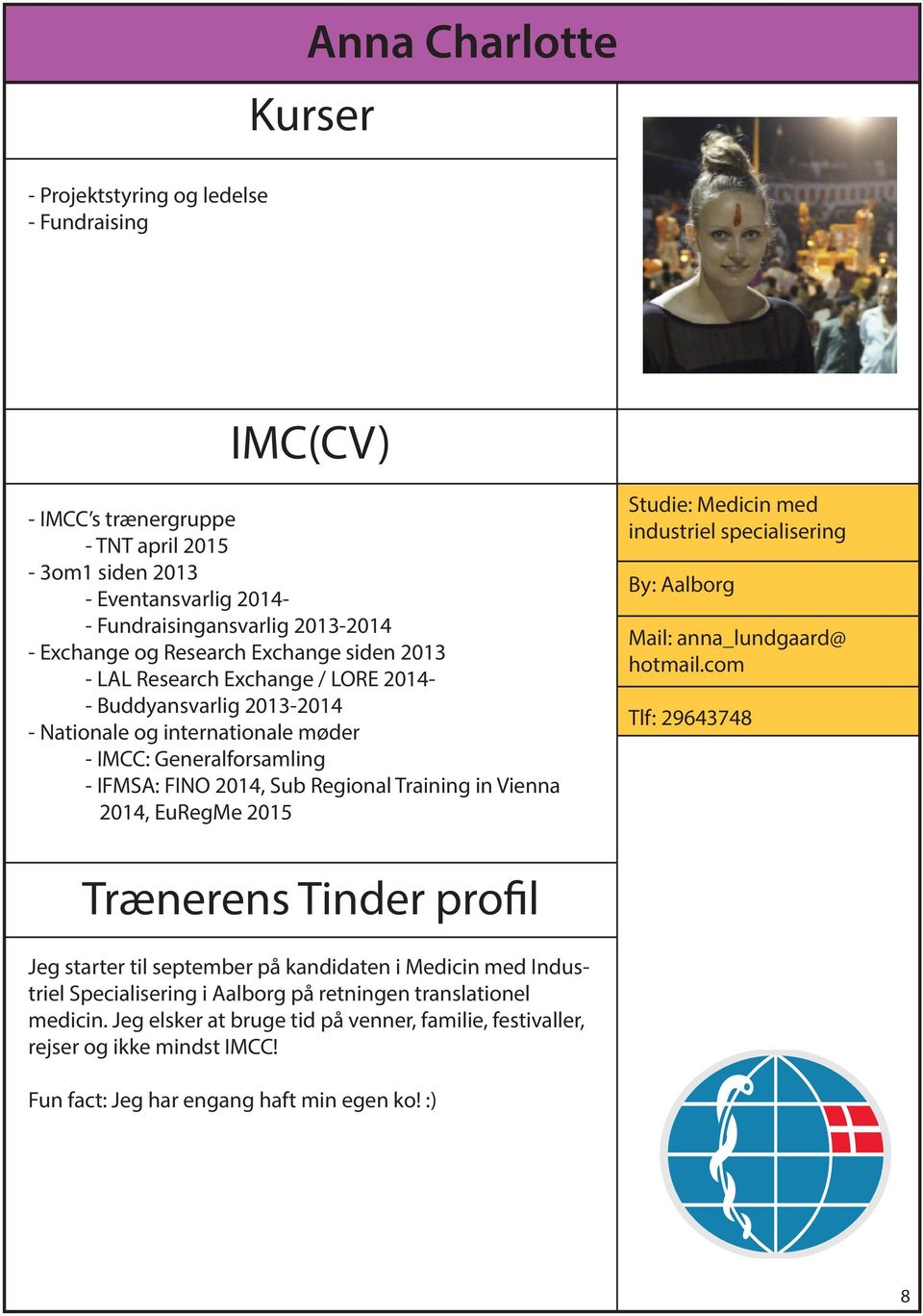 Vienna 2014, EuRegMe 2015 Studie: Medicin med industriel specialisering By: Aalborg Mail: anna_lundgaard@ hotmail.