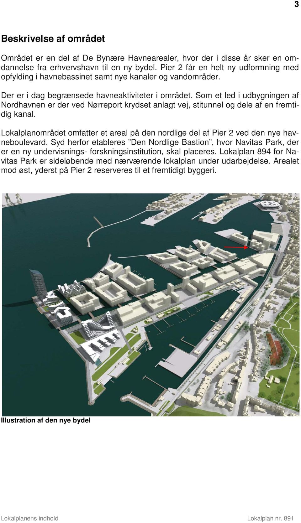 Som et led i udbygningen af Nordhavnen er der ved Nørreport krydset anlagt vej, stitunnel og dele af en fremtidig kanal.