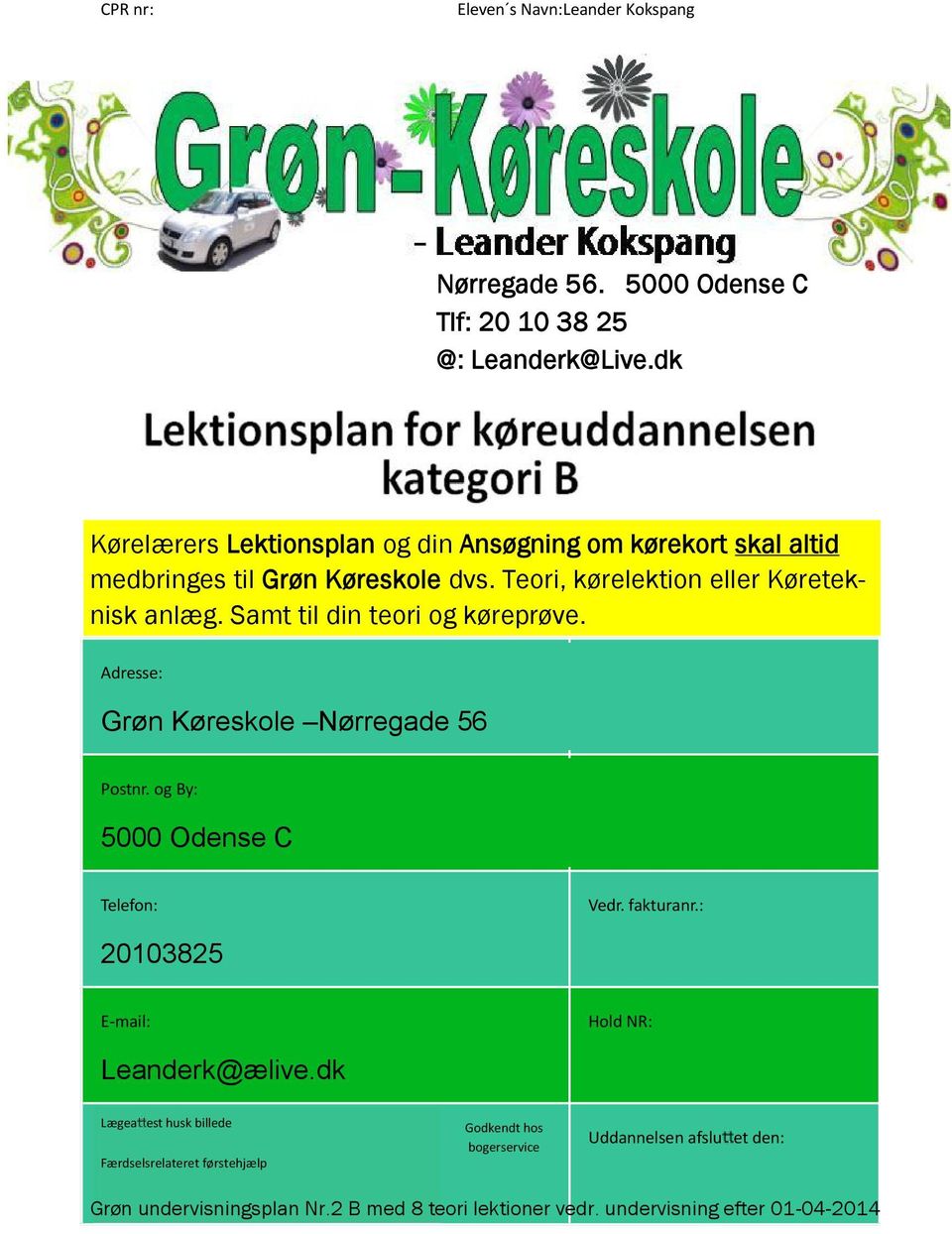 Samt til din teori og køreprøve. Adresse: Grøn Køreskole Nørregade 56 Postnr. og By: 5000 Odense C Telefon: Vedr. fakturanr.
